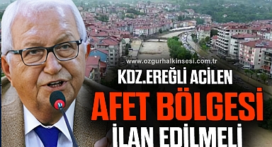 KDZ. EREĞLİ ACİLEN AFET BÖLGESİ İLAN EDİLMELİ