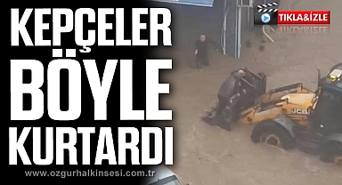KEPÇELER BÖYLE KURTARDI