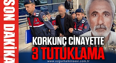 KORKUNÇ CİNAYETTE 3 TUTUKLAMA