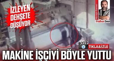 Makine işçiyi böyle yuttu!