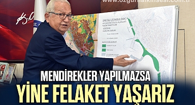 MENDİREKLER YAPILMAZSA YİNE FELAKET YAŞARIZ
