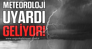Meteoroloji uyardı: Geliyor!