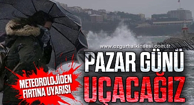 METEOROLOJİDEN FIRTINA UYARISI