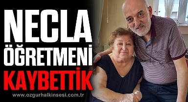 NECLA ÖĞRETMENİ KAYBETTİK
