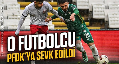 O Futbolcu PFDK’ya sevk edildi