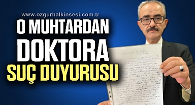 O MUHTARDAN DOKTORA SUÇ DUYURUSU