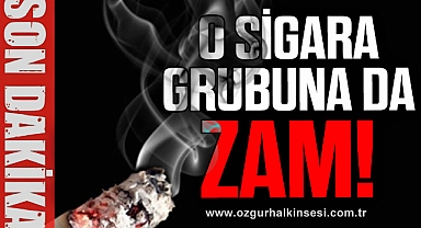 O sigara grubuna da zam!