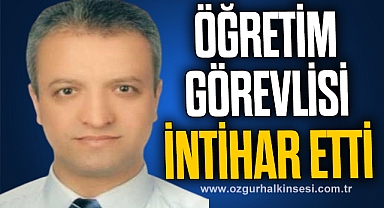 ÖĞRETİM GÖREVLİSİ İNTİHAR ETTİ