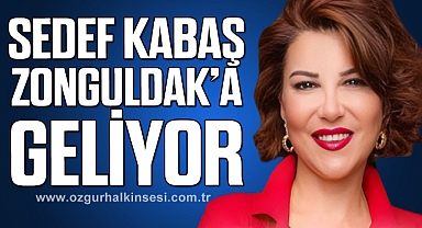 SEDEF KABAŞ ZONGULDAK’A GELİYOR