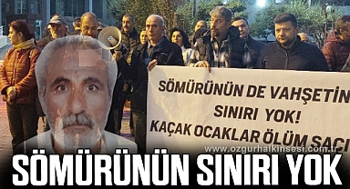 “SÖMÜRÜNÜN SINIRI YOK”