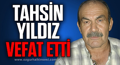 TAHSİN YILDIZ VEFAT ETTİ
