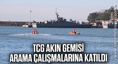 TCG Akın Gemisi kayıp 7 mürettebatı arama çalışmalarına katıldı