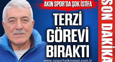 TERZİ GÖREVİ BIRAKTI