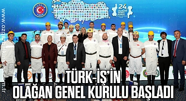 TÜRK-İŞ’in 24’üncü Olağan Genel Kurulu, Ankara’da başladı