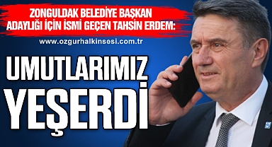 “UMUTLARIMIZ YEŞERDİ”