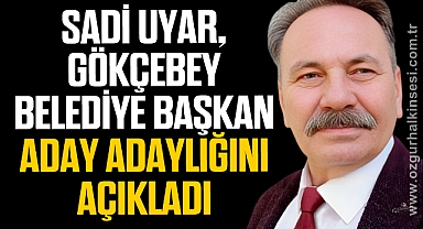 UYAR, GÖKÇEBEY BELEDİYE BAŞKAN ADAY ADAYLIĞINI AÇIKLADI