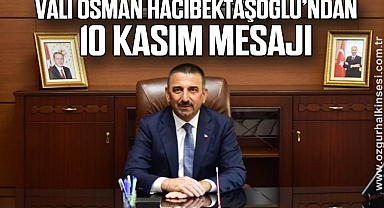 VALİ OSMAN HACIBEKTAŞOĞLU’NDAN 10 KASIM MESAJI