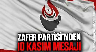 ZAFER PARTİSİ’NDEN  10 KASIM MESAJI
