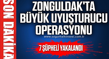 Zonguldak'ta büyük uyuşturucu operasyonu: 7 şüpheli yakalandı
