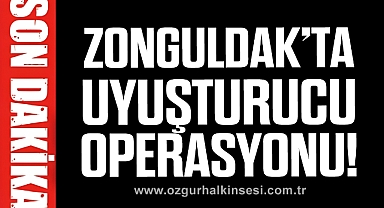 ZONGULDAK’TA UYUŞTURUCU OPERASYONU!