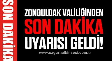 ZONGULDAK VALİLİĞİNDEN SON DAKİKA UYARISI!