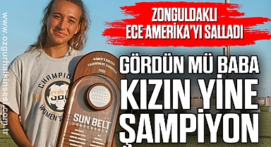 ZONGULDAKLI ECE AMERİKA’YI SALLADI