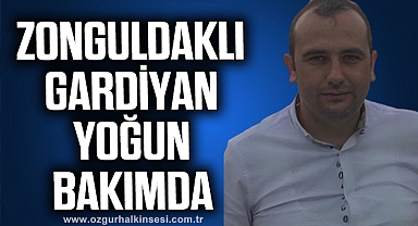 ZONGULDAKLI GARDİYAN YOĞUN BAKIMDA