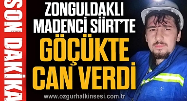 ZONGULDAKLI MADENCİ SİİRT’TE GÖÇÜKTE CAN VERDİ