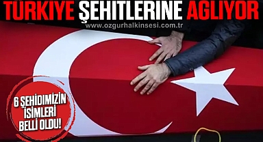 6 şehidin isimleri belli oldu!