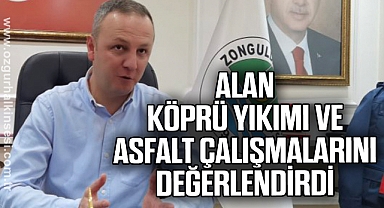 Alan köprü yıkımı ve asfalt çalışmalarını değerlendirdi