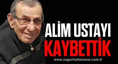 ALİM USTAYI KAYBETTİK