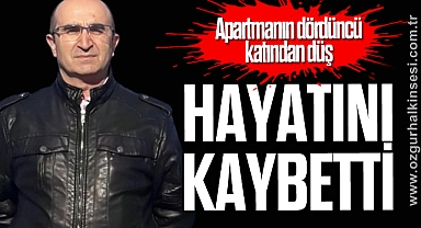 Apartmanın dördüncü katından düşen şahıs hayatını kaybetti