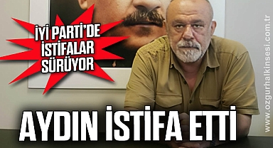 AYDIN İSTİFA ETTİ