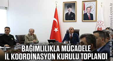 Bağımlılıkla Mücadele İl Koordinasyon Kurulu toplandı