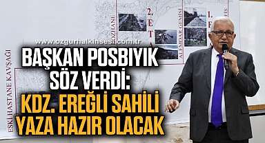 BAŞKAN POSBIYIK SÖZ VERDİ: KDZ. EREĞLİ SAHİLİ YAZA HAZIR OLACAK