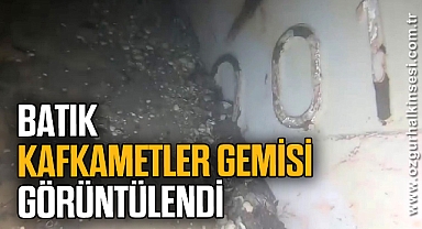 Batık Kafkametler gemisi görüntülendi