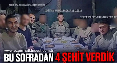 BU SOFRADAN 4 ŞEHİT VERDİK
