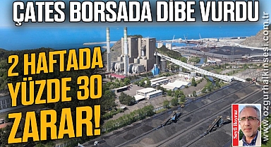ÇATES BORSADA DİBE VURDU