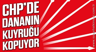 CHP’DE DANANIN KUYRUĞU KOPUYOR