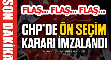 CHP’DE ÖN SEÇİM KARARI İMZALANDI