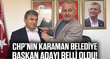 CHP’nin Karaman Belediye Başkan adayı belli oldu!