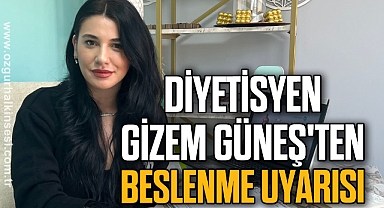 Diyetisyen Gizem Güneş'ten beslenme uyarısı