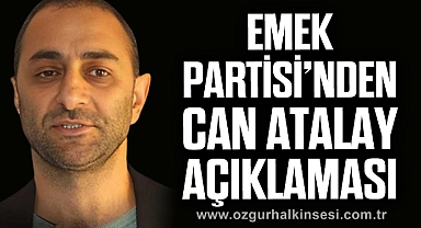 EMEK PARTİSİ’NDEN CAN ATALAY AÇIKLAMASI