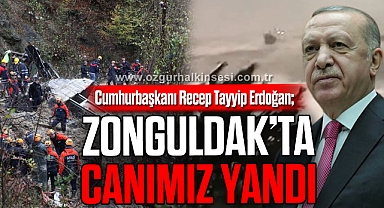 ERDOĞAN: ZONGULDAK'TA CANIMIZ YANDI