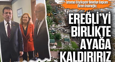 EREĞLİ’Yİ BİRLİKTE AYAĞA KALDIRIRIZ