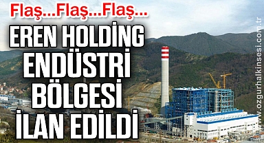 EREN HOLDİNG ENDÜSTRİ BÖLGESİ İLAN EDİLDİ