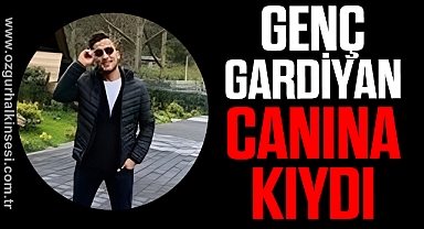 GENÇ GARDİYAN CANINA KIYDI