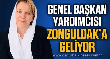 Genel Başkan Yardımcısı Zonguldak’a geliyor