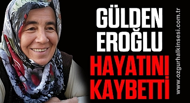 Gülden Eroğlu hayatını kaybetti