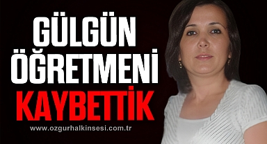 Gülgün öğretmeni kaybettik